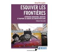 Esquiver les frontières: Expérience migratoire, identités et rapport au groupe des Indiens mexicains. Préface de Yvon Le Bot