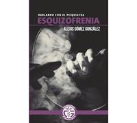 ESQUIZOFRENIA: HABLANDO CON EL PSIQUIATRA