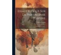 Essai Critique Sur La Philosophie Positive: Lettre À M. E. Littré...