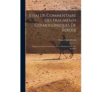 Essai De Commentaire Des Fragments Cosmogoniques De Bérose: D'après Les Textes Conéiformes Et Les Monuments De L'art Asiatique