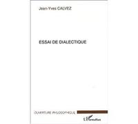 Essai de dialectique - Jean-Yves Calvez - L'harmattan - broché - Roman