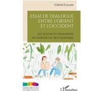Essai de dialogue entre l’Orient et l’Occident: Les sciences humaines au miroir du bouddhisme