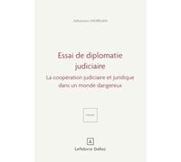Essai de diplomatie judiciaire - La coopération judiciaire et juridique dans un monde dangereux