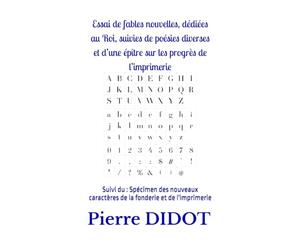 Essai de fables nouvelles, dédiées au Roi, suivies de poésies diverses et d’une épître sur les progrès de l’imprimerie,: Suivi du : Spécimen des nouveaux caractères de la fonderie et de l'imprimerie