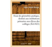 Essai de géométrie pratique, destiné aux instituteurs primaires aux élèves des collèges - Léger-Joseph George - Hachette Bnf - broché - Livre