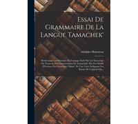 Essai De Grammaire De La Langue Tamachek': Renfermant Les Principes Du Langage Parlé Par Les Imouchar' Ou Touareg, Des Conversations En Tamachek', Des