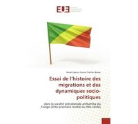 Essai de l'histoire des migrations et des dynamiques socio-politiques - Roval Caprice Goma-Thehtet Bosso - Universitaires Europeennes - broché - Livre