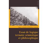 Essai de logique ternaire sémiotique et philosophique - Eugen Cosinschi - Peter Lang - broché - Essai