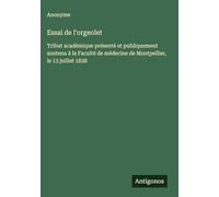 Essai de l'orgeolet: Tribut académique présenté et publiquement soutenu à la Faculté de médecine de Montpellier, le 13 juillet 1838