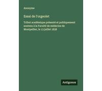 Essai de l'orgeolet: Tribut académique présenté et publiquement soutenu à la Faculté de médecine de Montpellier, le 13 juillet 1838
