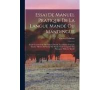 Essai De Manuel Pratique De La Langue Mandé Ou Mandingue: Étude Grammaticale Du Dialecte Dyoula, Vocabulaire Français-Dyoula, Histoire De Samori En Ma