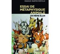 Essai de métaphysique animale - Un même élan Charles Martin-Freville (Auteur)