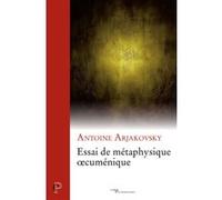 Essai de metaphysique oecumenique Antoine Arjakovsky (Auteur)