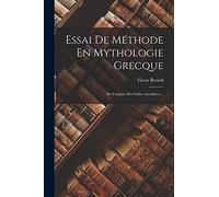 Essai De Méthode En Mythologie Grecque: De L'origine Des Cultes Arcadiens ...