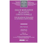 Essai De Modélisation De La Justice Constitutionnelle - Pour Une Approche Téléologique Du Contentieux Constitutionnel