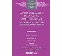 Essai de modélisation de la justice constitutionnelle: Pour une approche téléologique du contentieux constitutionnel (Tome 161)