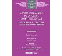 Essai de modélisation de la justice constitutionnelle: Pour une approche téléologique du contentieux constitutionnel (Tome 161)