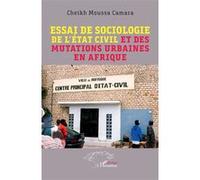 Essai de sociologie de l'état civil et des mutations urbaines en Afrique - Cheikh Moussa Camara - L'harmattan - broché - Essai