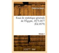 Essai de statistique générale de l'Égypte, 1873-1877. Volume 1 - Federico Amici - Hachette Bnf - broché - Livre