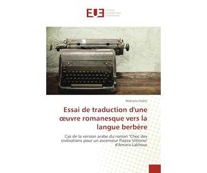 Essai de traduction d'une œuvre romanesque vers la langue berbère: Cas de la version arabe du roman "Choc des civilisations pour un ascenseur Piazza Vittorio" d'Amara Lakhous