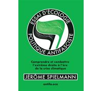 Essai d'écologie politique antifasciste Comprendre et combattre l'extrême droite à l'ère de la crise climatique - Jérôme Spielmann - Bookelis - broché - Essai