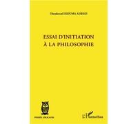 Essai d'initiation à la philosophie - Dieudonné Ekouma Asseko - L'harmattan - broché - Essai
