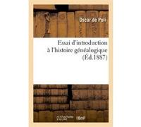 Essai d'introduction à l'histoire généalogique (Éd.1887) Oscar de Poli (Auteur)