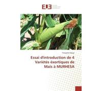 Essai d'introduction de 4 Variètés éxortiques de Maïs à MURHESA - Théophile Ndege - Universitaires Europeennes - broché - Essai