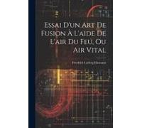 Essai D'un Art De Fusion À L'aide De L'air Du Feu, Ou Air Vital