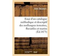 Essai d'un catalogue méthodique et descriptif des mollusques terrestres, fluviatiles et marins Observés dans l'Ille-et-Vilaine et sur les côtes de la Manche, de Brest à Cherbourg - Jules Desmars - Hac