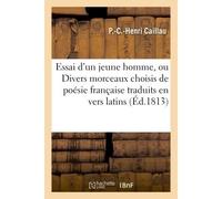 Essai d'un jeune homme, ou Divers morceaux choisis de poésie française traduits en vers latins - P Caillau - Hachette Bnf - broché - Livre