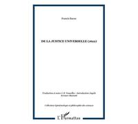 Essai d'un traité sur La justice universelle ou les sources du droit : Suivi de quelques écrits