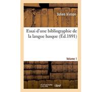 Essai D'une Bibliographie De La Langue Basque. Volume 1