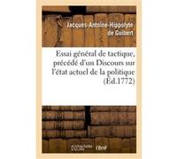 Essai général de tactique, précédé d'un Discours sur l'état actuel de la politique et de la science Jacques-Antoine-Hippolyte de Guibert (Auteur)