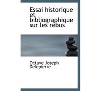 Essai Historique Et Bibliographique Sur Les Rébus
