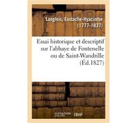 Essai historique et descriptif sur l'abbaye de Fontenelle ou de Saint-Wandrille - Eustache-Hyacinthe Langlois - Hachette Bnf - broché - Livre