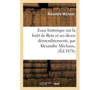 Alexandre Michaux – Essai historique sur la forêt de Retz et ses divers démembrements