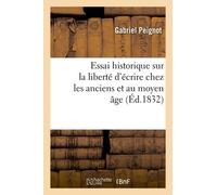 Essai Historique Sur La Liberté D'écrire Chez Les Anciens Et Au Moyen Âge - (Éd.1832)
