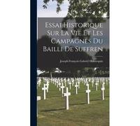 Essai Historique Sur La Vie Et Les Campagnes Du Bailli De Suffren