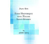 Essai Historique sur l'Église Saint-Séverin (Classic Reprint)