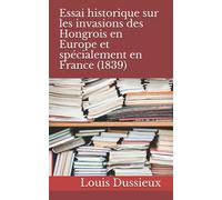 Essai historique sur les invasions des Hongrois en Europe et spécialement en France (1839)