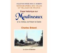 Essai historique sur Moulineaux et le château de Robert le Diable - suivi d'une notice sur le fief de La Vacherie-sous-Moulineaux