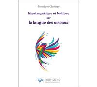 Essai mystique et ludique sur la langue des oiseaux - Josselyne Chourry - Diffusion Traditionnelles - broché - Essai