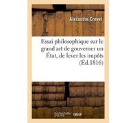 Essai Philosophique Sur Le Grand Art De Gouverner Un État, De Lever Les Impôts,