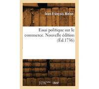 Essai politique sur le commerce. Nouvelle édition (Éd.1736)