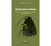 Essai post-animal L'art et la spiritualité sont-ils solubles dans l'évolution ? - Frédéric Louchart - L'harmattan - broché - Essai