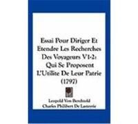 Essai Pour Diriger Et Etendre Les Recherches Des Voyageurs V1-2: Qui Se Proposent L'Utilite de Leur Patrie (1797) Berchtold, Leopold Von, De Lasteyrie, Charles Philibert (Auteur)