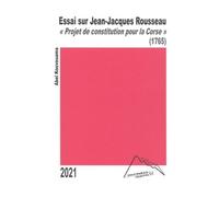 Essai Sur Jean-Jacques Rousseau - A Propos Du "Projet De Constitution Pour La Corse (1765)