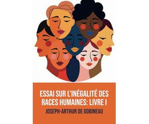 Essai sur l’inégalité des races humaines: Livre premier: Considérations préliminaires ; définitions, recherche et exposition des lois naturelles qui régissent le monde social.