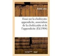 Essai sur la cholécysto-appendicite, association de la cholécystite et de l'appendicite André Naftali Lévy (Auteur)